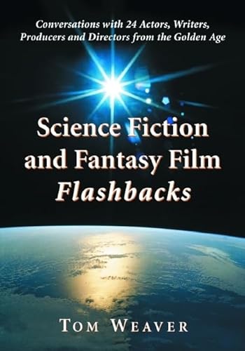 Stock image for Science Fiction and Fantasy Film Flashbacks: Conversations with 24 Actors, Writers, Producers and Directors from the Golden Age for sale by Friends of  Pima County Public Library