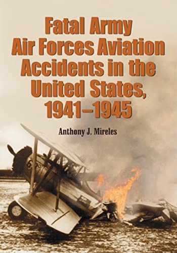 9780786421060: Fatal Army Air Forces Aviation Accidents in the United States, 1941-1945 (3 Volume Set)