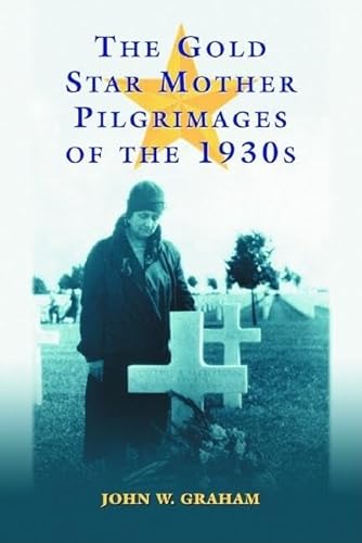 The Gold Star Mother Pilgrimages Of The 1930s : Overseas Grave Visitations By Mothers And Widows ...
