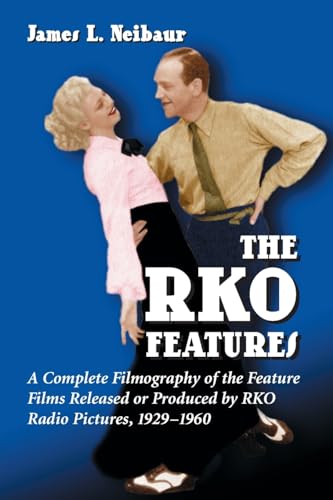 Stock image for The RKO Features: A Complete Filmography of the Feature Films Released or Produced by RKO Radio Pictures, 1929-1960 for sale by Irish Booksellers