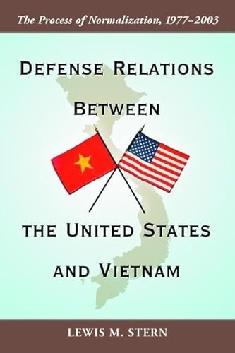 Defense Relations Between The United States And Vietnam : The Process Of Normalization, 1977?2003