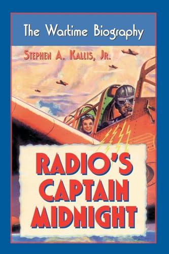 9780786421763: Radio's ""Captain Midnight: The Wartime Biography
