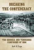 Breaking The Confederacy: The Georgia And Tennessee Campaigns Of 1864