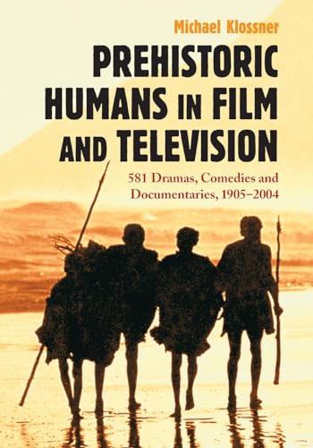 9780786422159: Prehistoric Humans in Film and Television: 581 Dramas, Comedies and Documentaries, 1905 2004