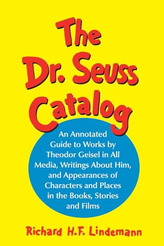 9780786422234: The Dr. Seuss Catalog: An Annotated Guide To Works By Theodor Geisel In All Media, Writings About Him, And Appearances of Characters and Places in the Books, Stories and Films