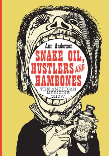 Snake Oil, Hustlers And Hambones : The American Medicine Show