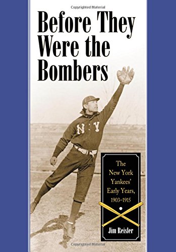 Beispielbild fr Before They Were the Bombers: The New York Yankees' Early Years, 1903-1915 zum Verkauf von Gulf Coast Books