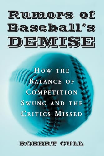 9780786422517: Rumors of Baseball's Demise: How the Balance of Competition Swung and the Critics Missed