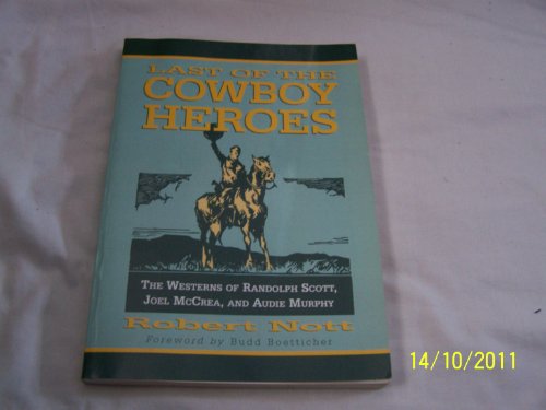 Imagen de archivo de Last of the Cowboy Heroes: The Westerns of Randolph Scott, Joel McCrea, and Audie Murphy a la venta por HPB-Diamond