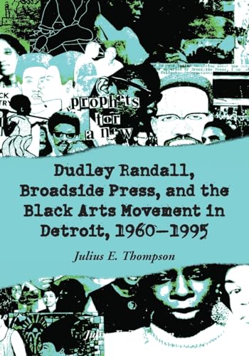 Dudley Randall, Broadside Press, And The Black Arts Movement In Detroit, 1960-1995