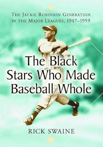 Stock image for The Black Stars Who Made Baseball Whole: The Jackie Robinson Generation in the Major Leagues, 1947-1959 for sale by Books End Bookshop