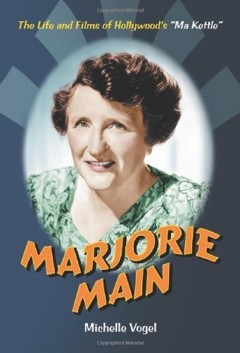 Marjorie Main: The Life And Films of Hollywood's "Ma Kettle"