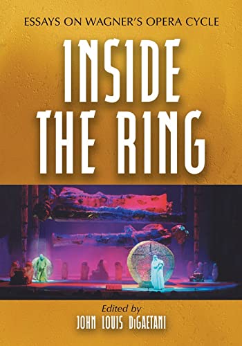 Inside the Ring : Essays on Wagner's Opera Cycle