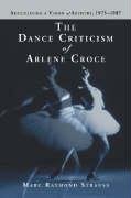 Beispielbild fr The Dance Criticism of Arlene Croce: Articulating a Vision of Artistry, 1973-1987 zum Verkauf von Anybook.com