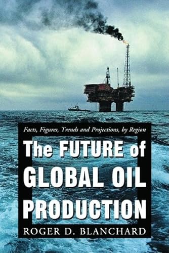 Beispielbild fr The Future of Global Oil Production: Facts, Figur zum Verkauf von Russell Books