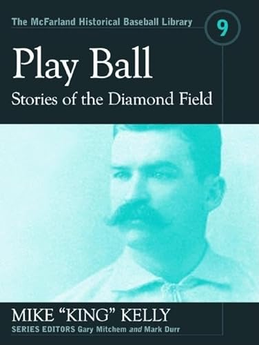 Stock image for Play Ball": Stories from the Diamond Field and Other Historical Writings about the 19th Century Hall of Famer (The McFarland Historical Baseball Library, 9) for sale by Books Unplugged