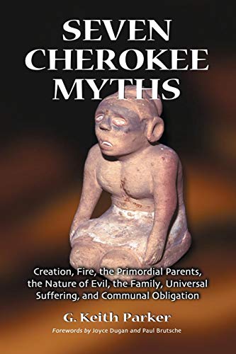 Stock image for Seven Cherokee Myths : Creation, Fire, the Primordial Parents, the Nature of Evil, the Family, Universal Suffering and Communal Obligation for sale by Better World Books