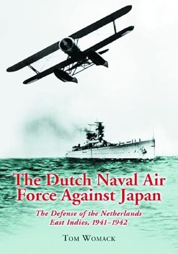 Beispielbild fr The Dutch Naval Air Force Against Japan: The Defense of the Netherlands East Indies, 1941-1942 zum Verkauf von Anybook.com