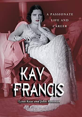Imagen de archivo de Kay Francis: A Passionate Life and Career a la venta por BooksByLisa