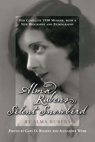 Stock image for Alma Rubens, Silent Snowbird: Her Complete 1930 Memoir, with a New Biography and Filmography for sale by HPB-Movies