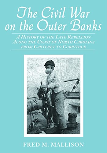 9780786424184: The Civil War on the Outer Banks: A History of the Late Rebellion Along the Coast of North Carolina from Carteret to Currituck, with Comments on Prewar Conditions and an Account of Postwar Recovery