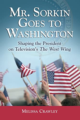 Stock image for Mr. Sorkin Goes to Washington: Shaping the President on Television's The West Wing for sale by Chiron Media