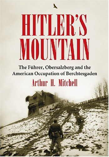 Stock image for Hitler's Mountain: The Fuhrer, the Obersalzberg And the American Occupation of Berchtesgaden for sale by Ed's Editions LLC, ABAA