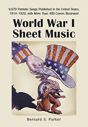World War I Sheet Music : 9,670 Patriotic Songs Published in the United States, 1914-1920, With M...