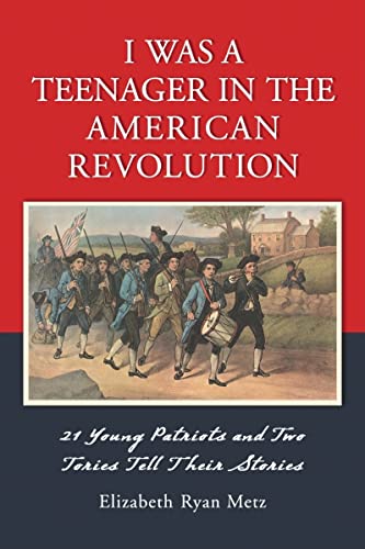 Imagen de archivo de I Was a Teenager in the American Revolution : 21 Young Patriots and Two Tories Tell Their Stories a la venta por Better World Books