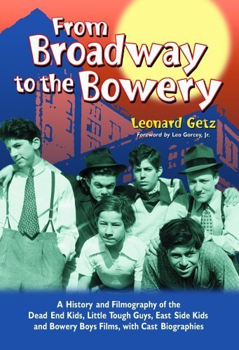 Stock image for From Broadway to the Bowery: A History and Filmography of the Dead End Kids, Little Tough Guys, East Side Kids and Bowery Boys Films, with Cast Biographies for sale by Sunshine State Books