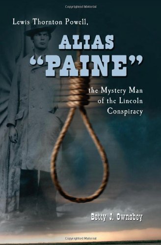 Alias Paine: Lewis Thornton Powell, the Mystery Man of the Lincoln Conspiracy