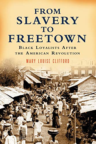 FROM SLAVERY TO FREETOWN : BLACK LOYALISTS AFTER THE AMERICAN REVOLUTION