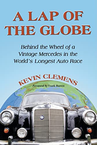 Stock image for A Lap of the Globe : Behind the Wheel of a Vintage Mercedes in the World's Longest Auto Race for sale by Better World Books