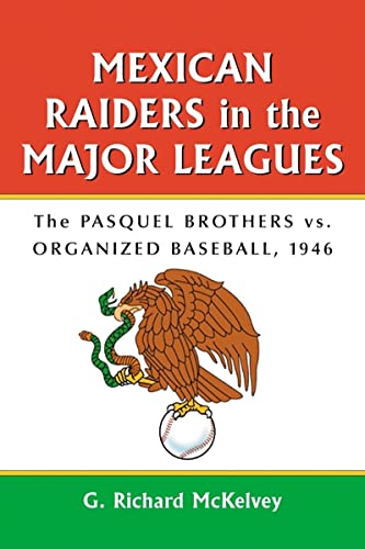 Imagen de archivo de Mexican Raiders in the Major Leagues: The Pasquel Brothers vs. Organized Baseball, 1946 a la venta por ThriftBooks-Atlanta