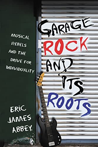 Stock image for Garage Rock and Its Roots: Musical Rebels and the Drive for Individuality for sale by SecondSale