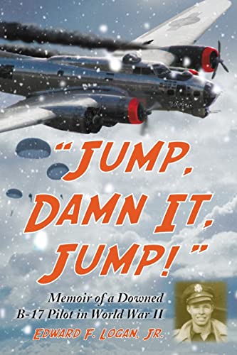 "Jump, Damn It, Jump!": Memoir of a Downed B-17 Pilot in World War II