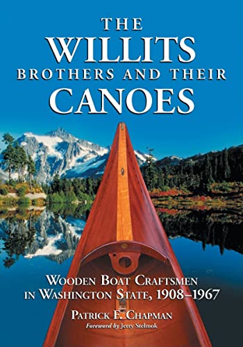 The Willits Brothers and Their Canoes : Wooden Boat Craftsmen in Washington State, 1908-1967