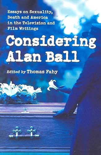 Stock image for Considering Alan Ball: Essays on Sexuality, Death and America in the Television and Film Writings for sale by SecondSale