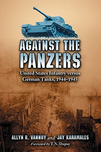 Stock image for Against the Panzers: United States Infantry Versus German Tanks, 1944-1945, a History of for sale by Ergodebooks