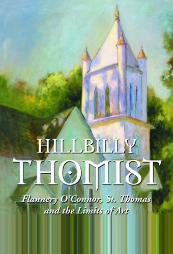 Stock image for Hillbilly Thomist: Flannery O'Connor, St. Thomas, and the Limits of Art, Vol. 1 for sale by HPB-Diamond