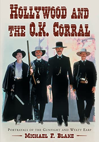 Stock image for Hollywood and the O.K. Corral: Portrayals of the Gunfight and Wyatt Earp for sale by GF Books, Inc.