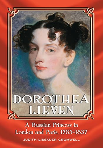 Stock image for Dorothea Lieven: A Russian Princess in London and Paris, 1785-1857 for sale by Midtown Scholar Bookstore