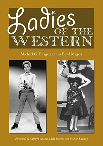 Stock image for Ladies of the Western: Interviews with Fifty-One More Actresses from the Silent Era to the Television Westerns of the 1950s and 1960s for sale by Irish Booksellers