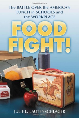 Beispielbild fr Food Fight! : The Battle over the American Lunch in Schools and the Workplace zum Verkauf von Better World Books