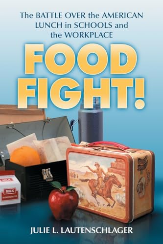 Stock image for Food Fight!: The Battle Over the American Lunch in Schools and the Workplace for sale by HPB-Red