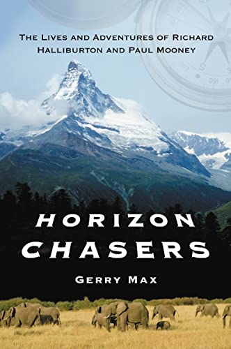 Horizon Chasers : The Lives And Adventures of Richard Halliburton And Paul Mooney