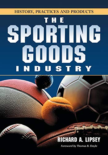 Stock image for The Sporting Goods Industry: History, Practices and Products for sale by SecondSale