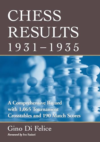 Chess Results, 1931-1935: Comprehensive Record with 1,065 Tournament  Crosstables and 190 Match Scores - Di Felice, Gino: 9780786427239 - AbeBooks