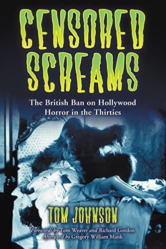 Censored Screams: The British Ban on Hollywood Horror in the Thirties (9780786427314) by Johnson, Tom