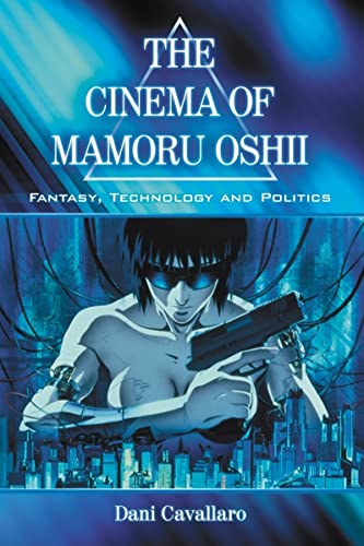 Stock image for Cinema of Mamoru Oshii: Fantasy, Technology and Politics for sale by Avol's Books LLC